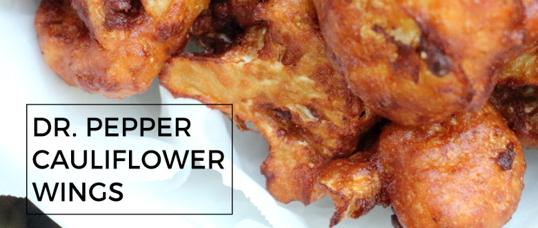 DR PEPPER CAULIFLOWER WINGS