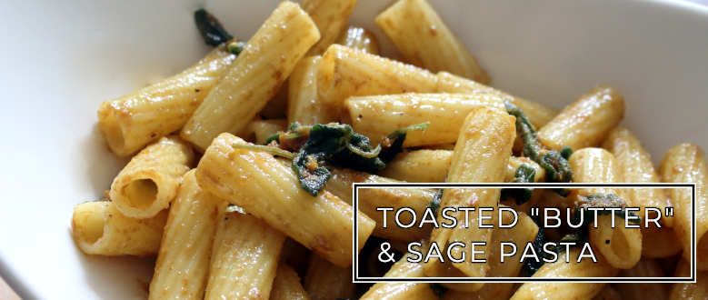 Toasted “Butter” & Sage Pasta